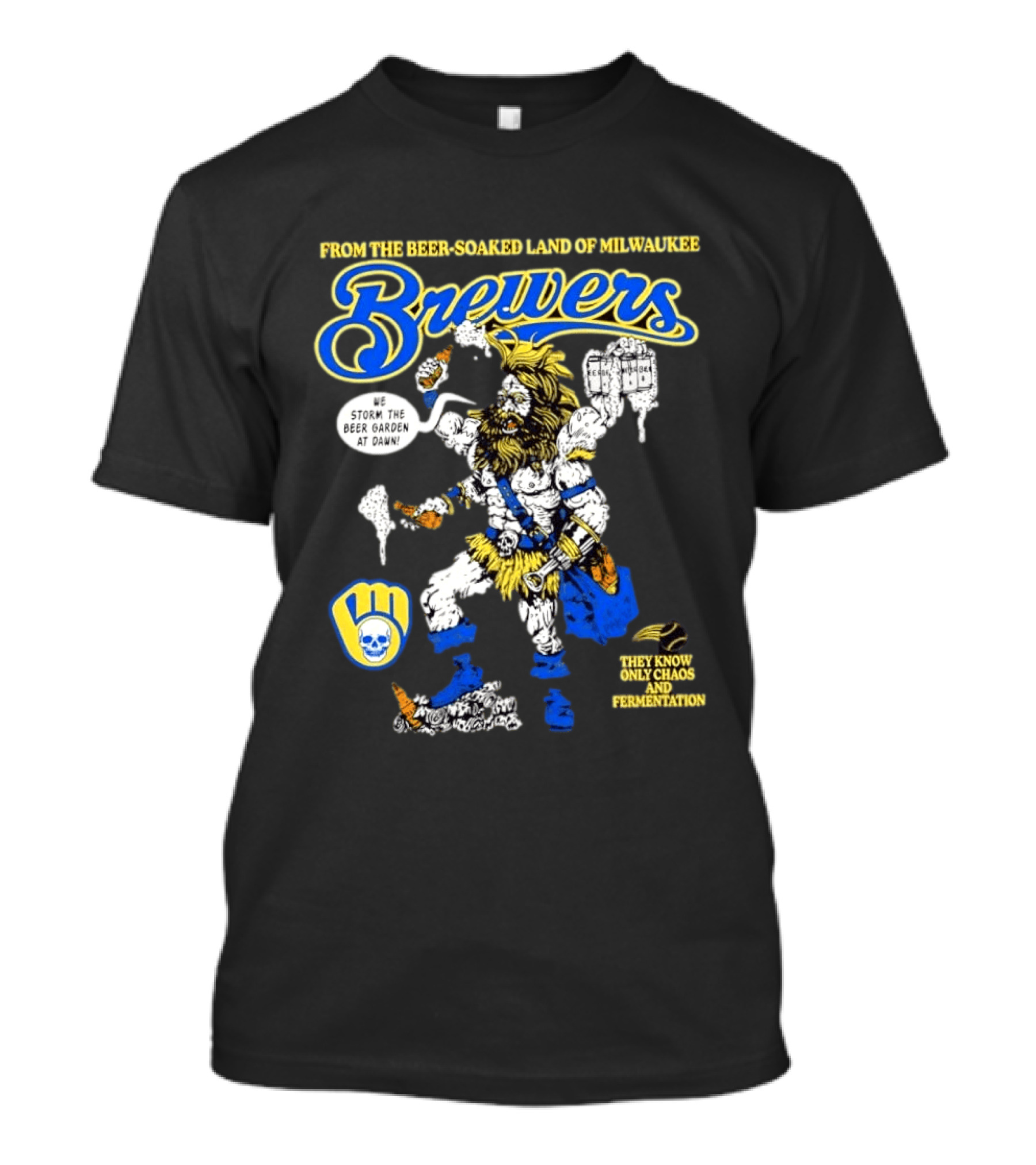 Milwaukee Brewers We Storm The Beer Garden At Dawn From The Beer Soaked Land They Know Only Chaos And Fermentation T-Shirt