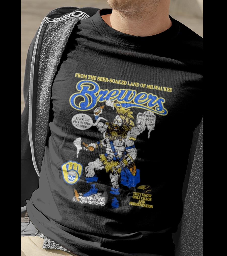 Milwaukee Brewers We Storm The Beer Garden At Dawn From The Beer Soaked Land They Know Only Chaos And Fermentation T-Shirt