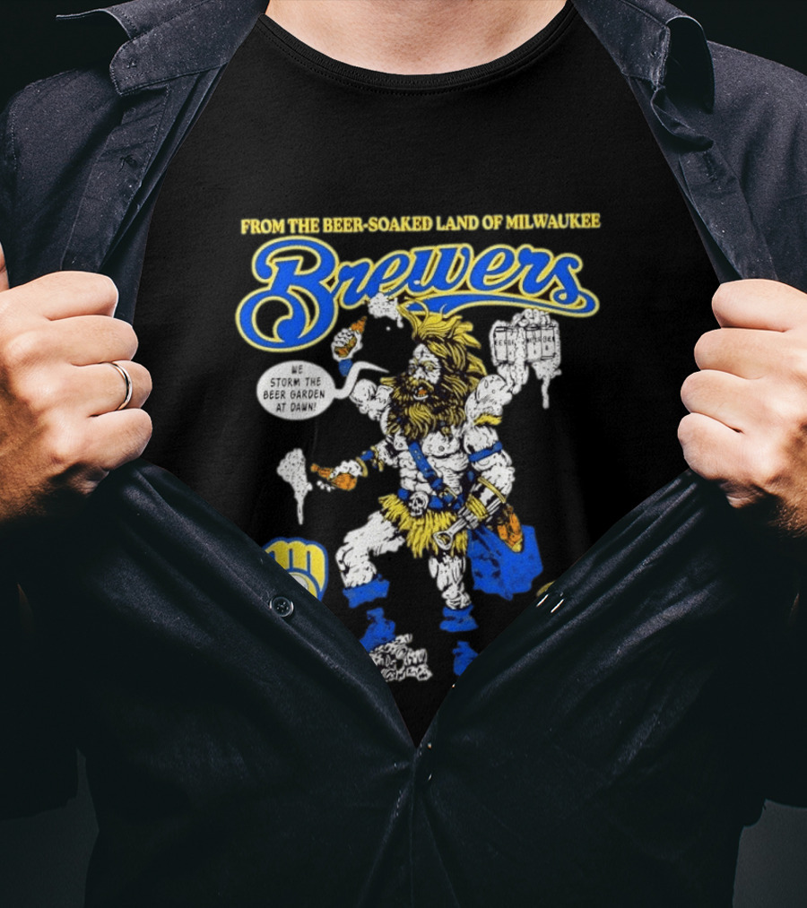 Milwaukee Brewers We Storm The Beer Garden At Dawn From The Beer Soaked Land They Know Only Chaos And Fermentation T-Shirt