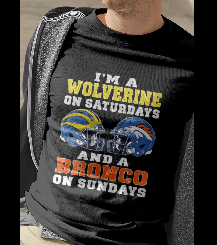 I'm A Wolverine On Saturdays And A Bronco On Sundays Football Helmets T-Shirt