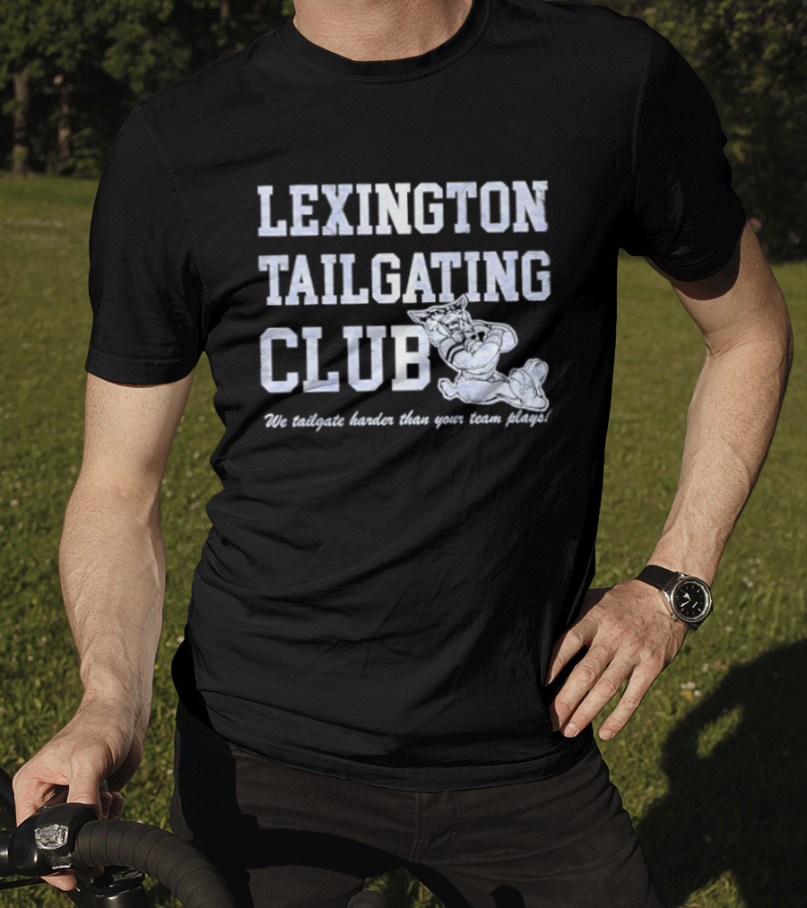 Lexington Tailgating Club Kentucky Wildcats We Tailgate Harder Than Your Team Plays T-Shirt
