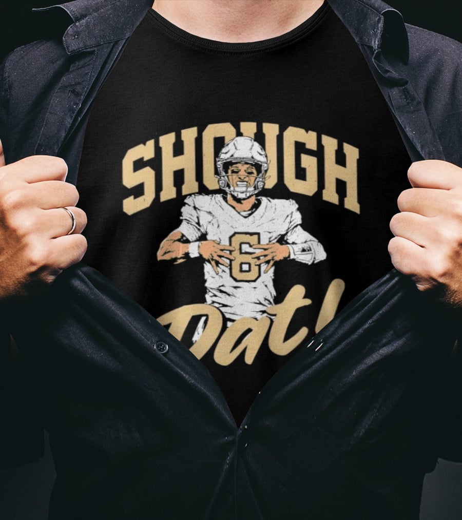 Shough Dat New Orleans Saints Football Tyler Shough T-Shirt
