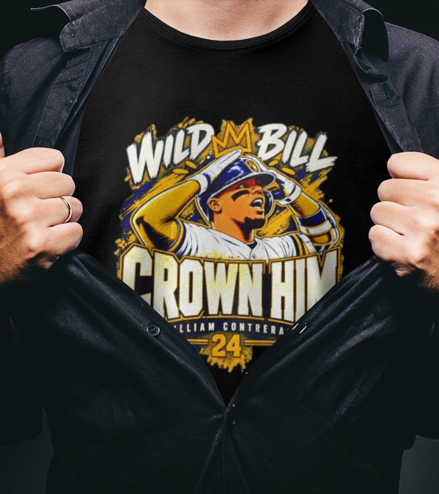 Wild Bill Crown Him William Contreras 24 Milwaukee Brewers 2026 T-Shirt