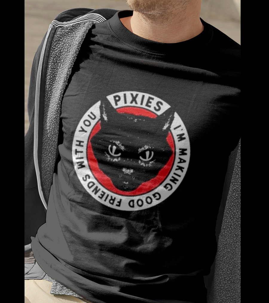 Pixies I'm Making Good Friends With You Cat T-Shirt