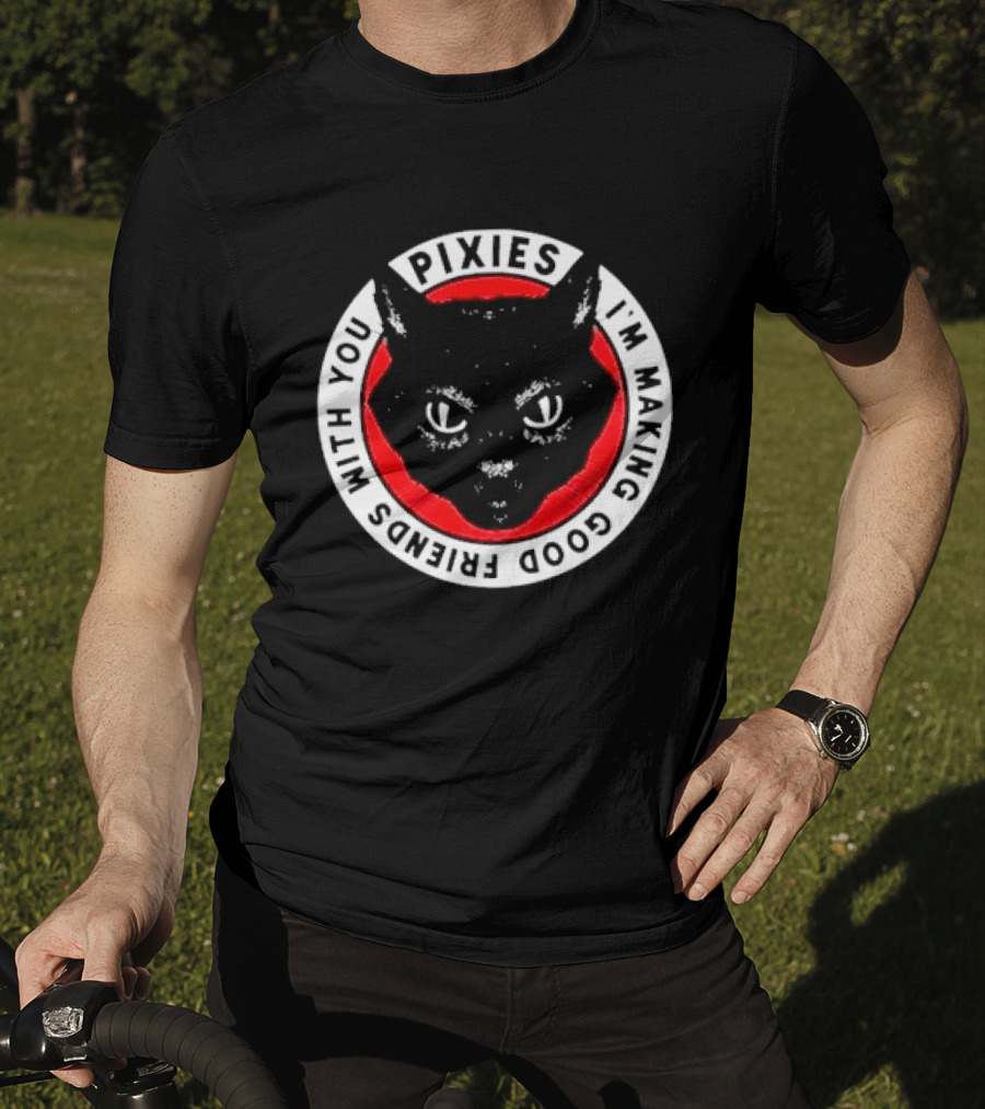 Pixies I'm Making Good Friends With You Cat T-Shirt