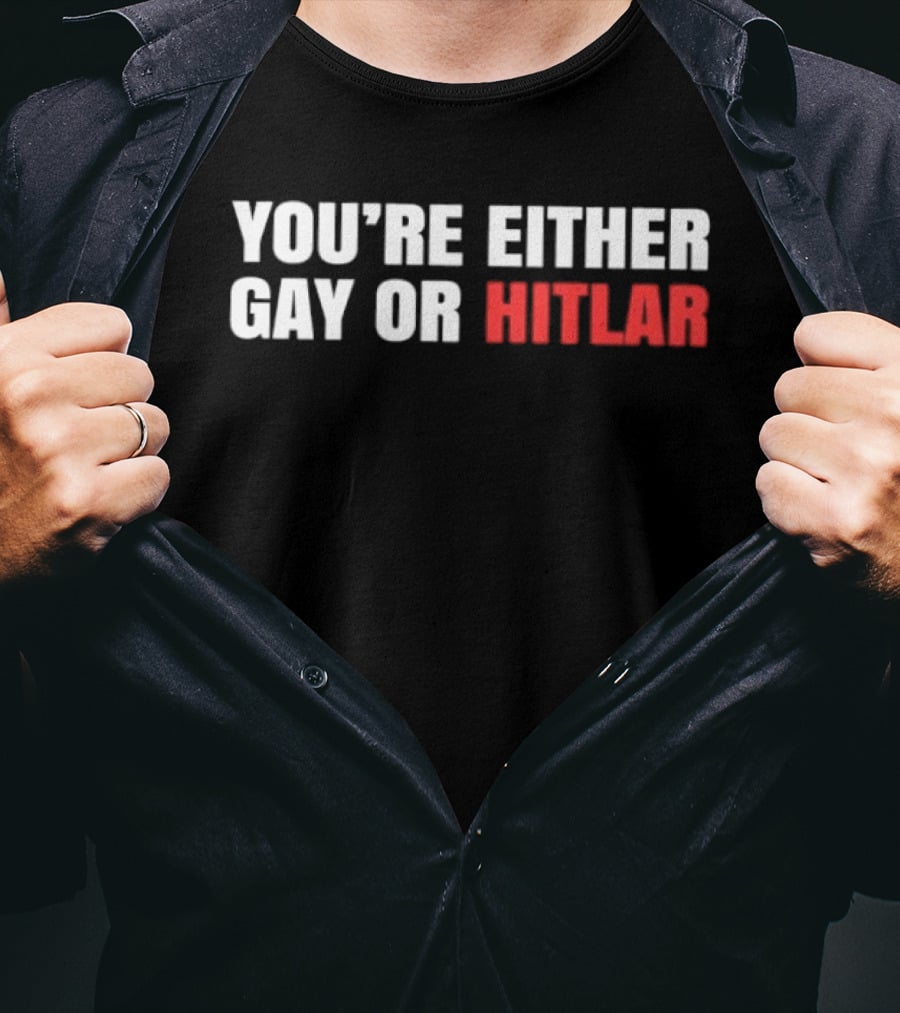 You're Either Gay Or Hitler Text Contrast T-Shirt