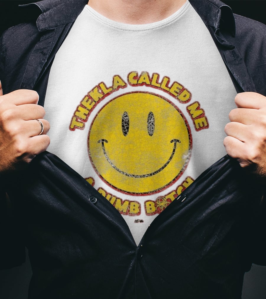 Thekla Called Me A Dumb Bitch Smiley Face Meme T-Shirt