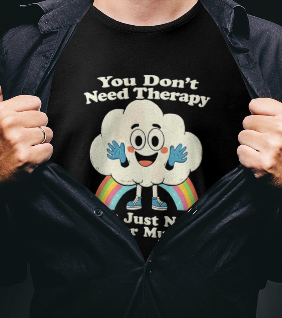 You Don't Need Therapy Cloud Rainbow You Just Need Bigger Muscles T-Shirt