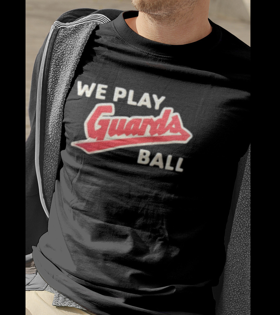 Cleveland Guardians We Play Guards Ball Baseball T-Shirt