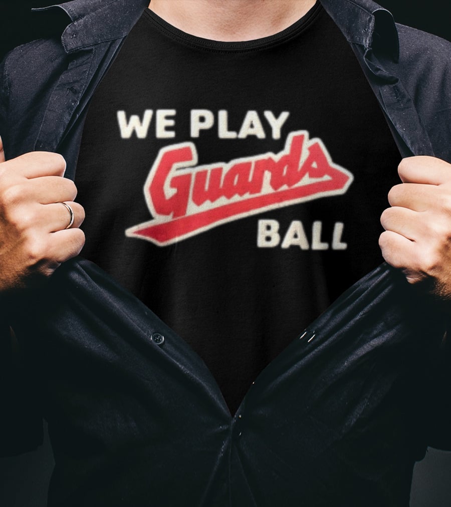 Cleveland Guardians We Play Guards Ball Baseball T-Shirt