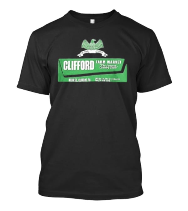 Clifford Farm Market Main St Clifford PA The Famous Country Store T-Shirt