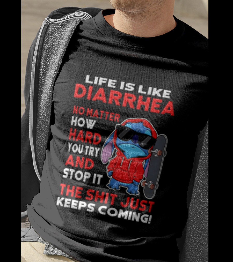 Life Is Like Diarrhea No Matter How Hard You Try And Stop It The Shit Just Keeps Coming Stitch Skateboard T-Shirt