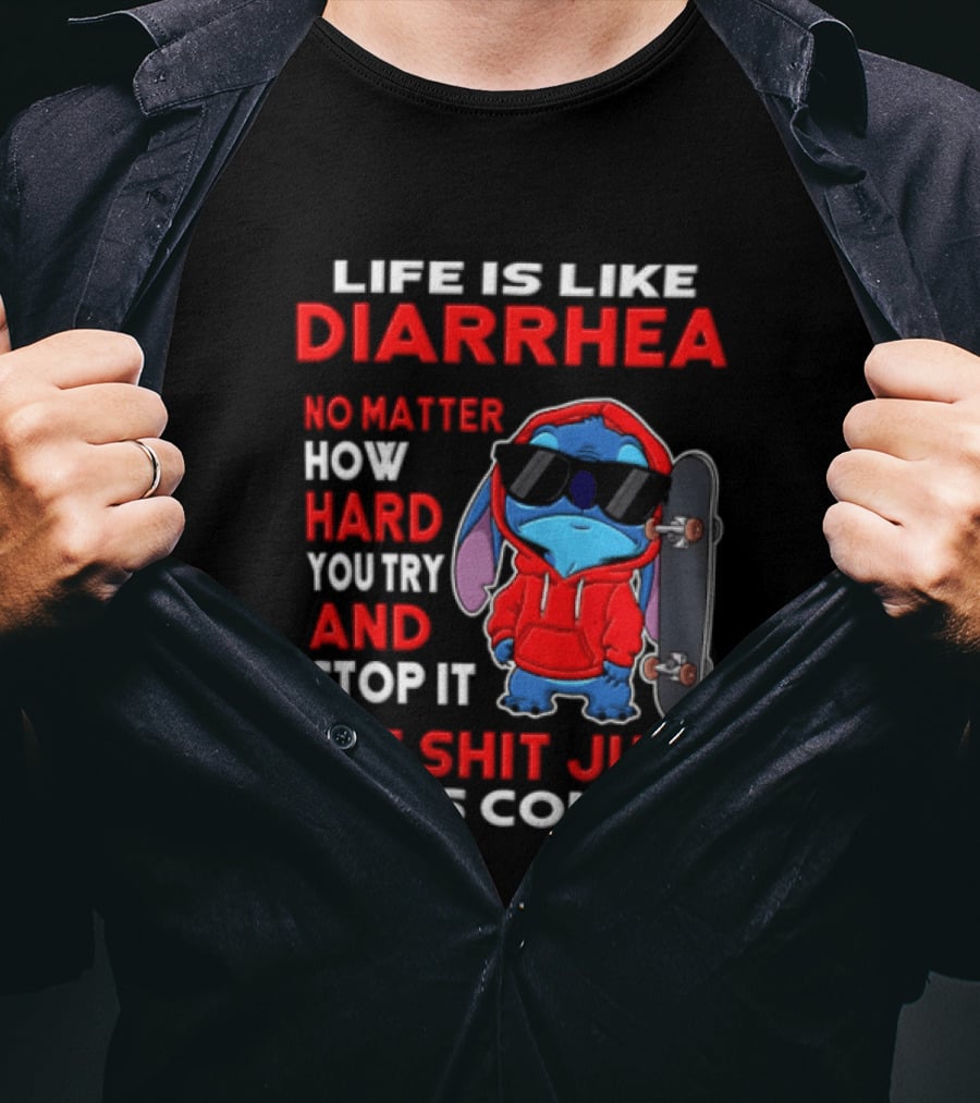 Life Is Like Diarrhea No Matter How Hard You Try And Stop It The Shit Just Keeps Coming Stitch Skateboard T-Shirt
