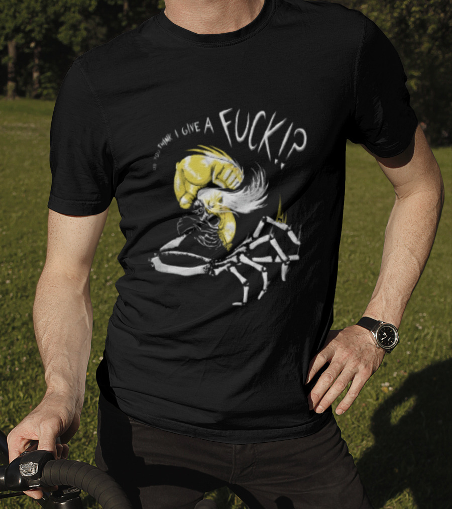 Do You Think I Give A Fuck Skeleton Attitude T-Shirt