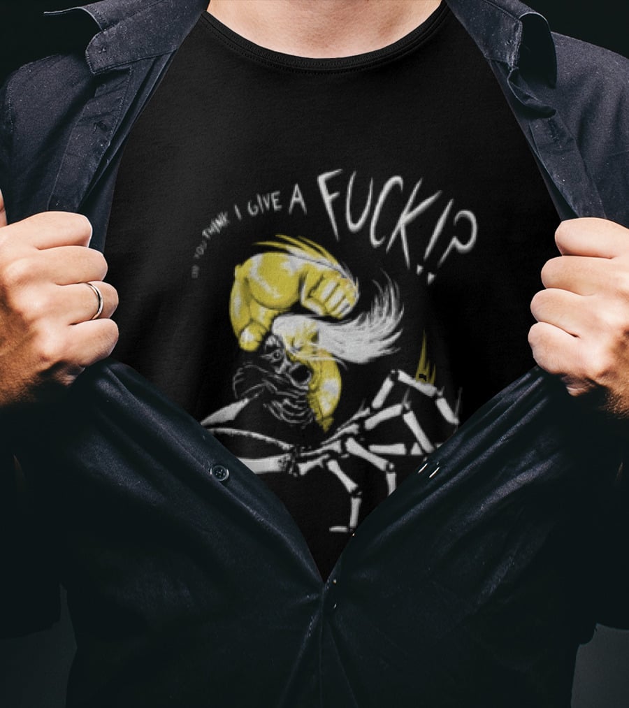 Do You Think I Give A Fuck Skeleton Attitude T-Shirt