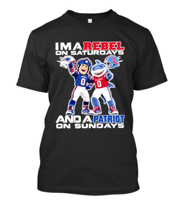 I'm A Rebel On Saturdays And A Patriot On Sundays Ole Miss And Patriots Football Mascots T-Shirt