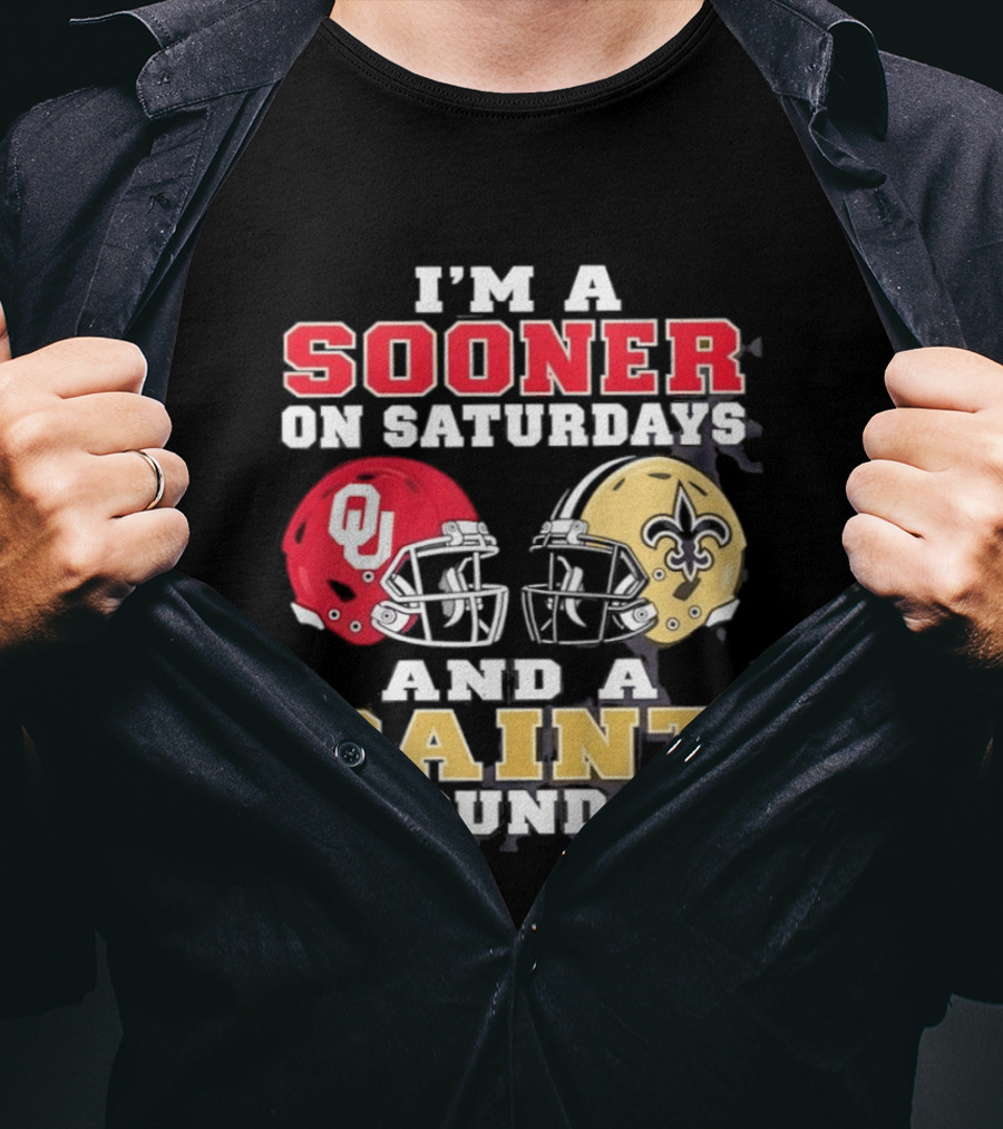 I'm A Sooner On Saturdays OU Helmet And A Saint On Sundays NFL Helmet T-Shirt