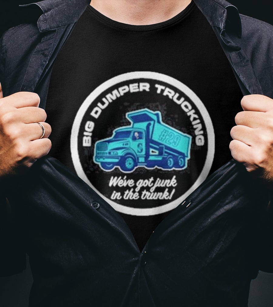 Big Dumper Trucking We've Got Junk In The Trunk #29 T-Shirt