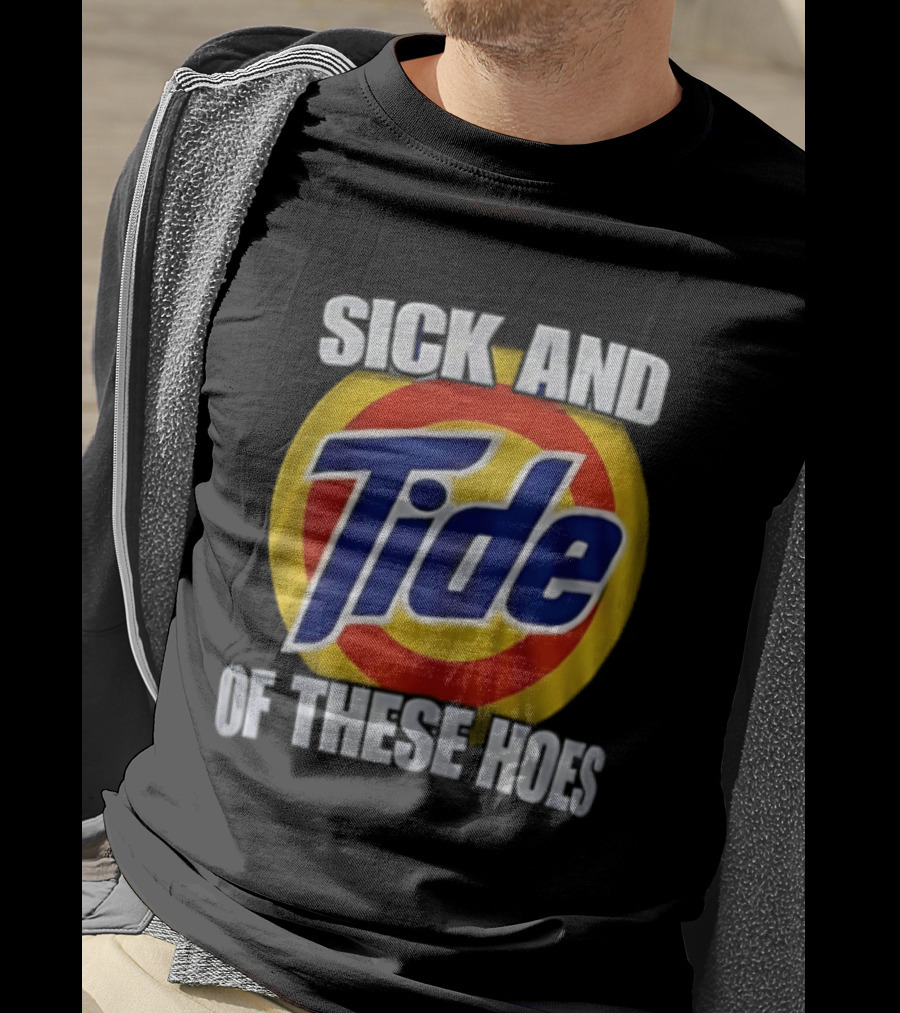 Sick And Tide Of These Hoes T-Shirt