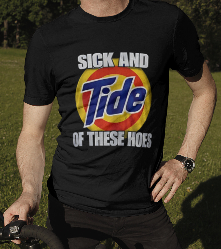 Sick And Tide Of These Hoes T-Shirt