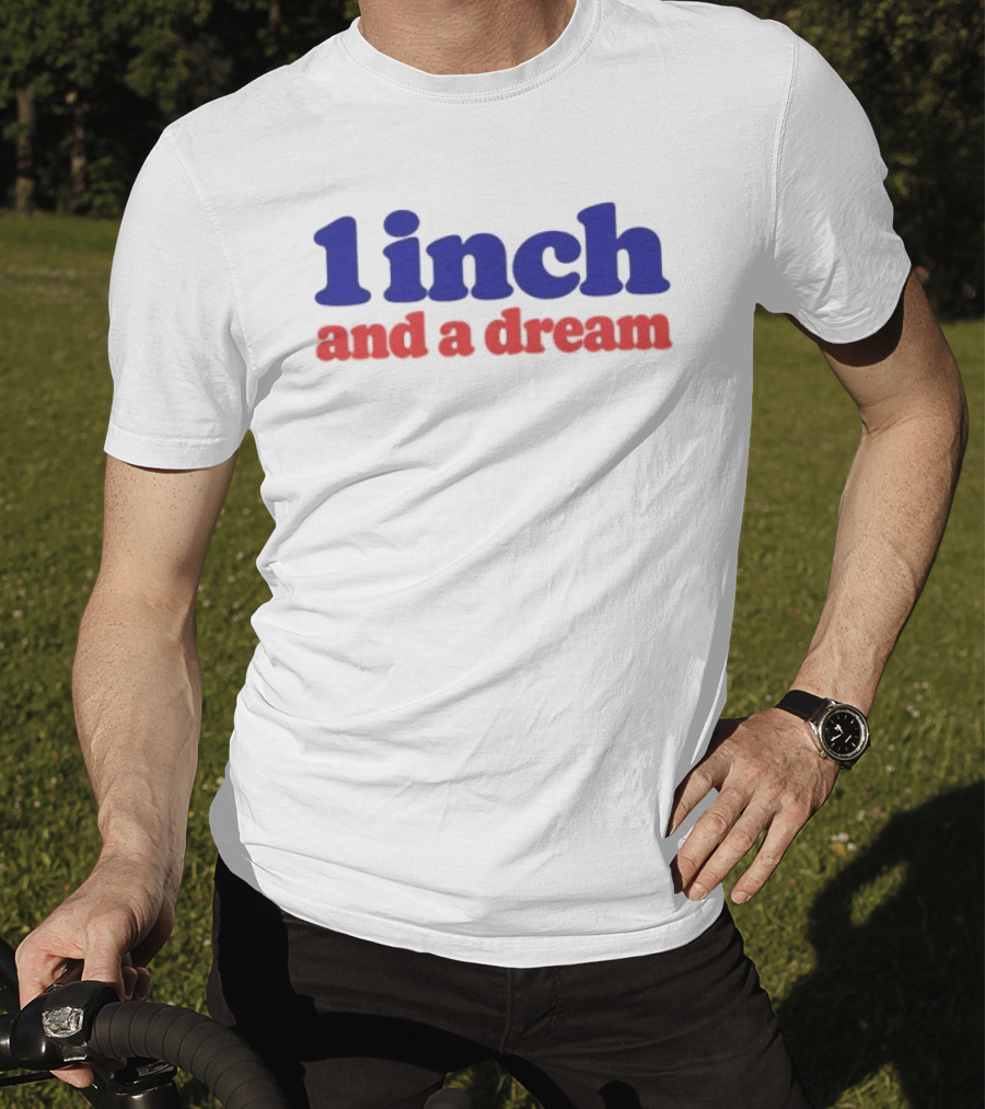 1 Inch And A Dream Motivation T-Shirt