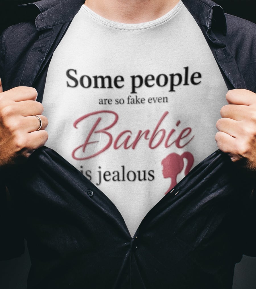 Barbie Some People Are So Fake Even Barbie Is Jealous Pink T-Shirt
