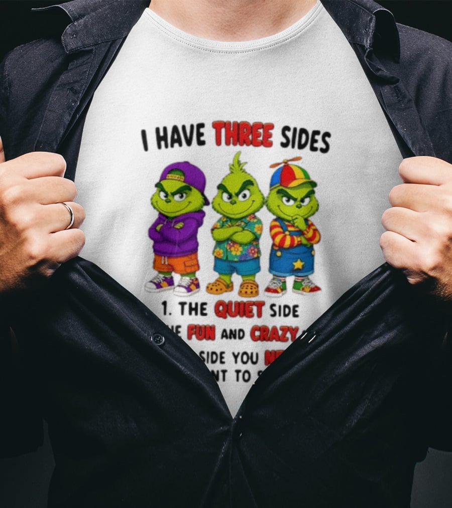 Grinch I Have Three Sides Quiet Fun Crazy Side You Never Want To See T-Shirt