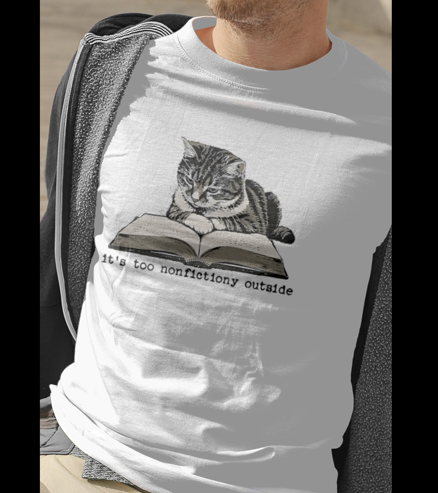Cat Reading It's Too Nonfictiony Outside T-Shirt