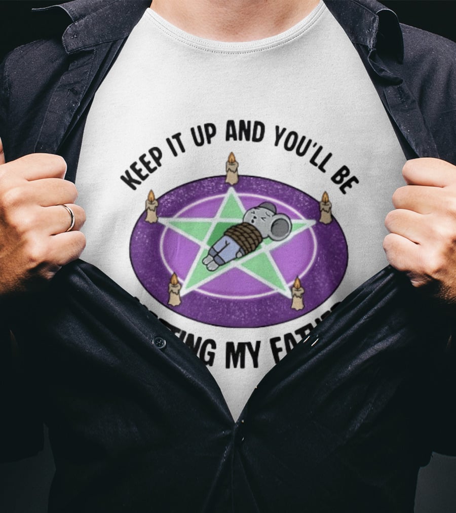 Keep It Up And You'll Be Meeting My Father Pentagram Ritual Elephant T-Shirt