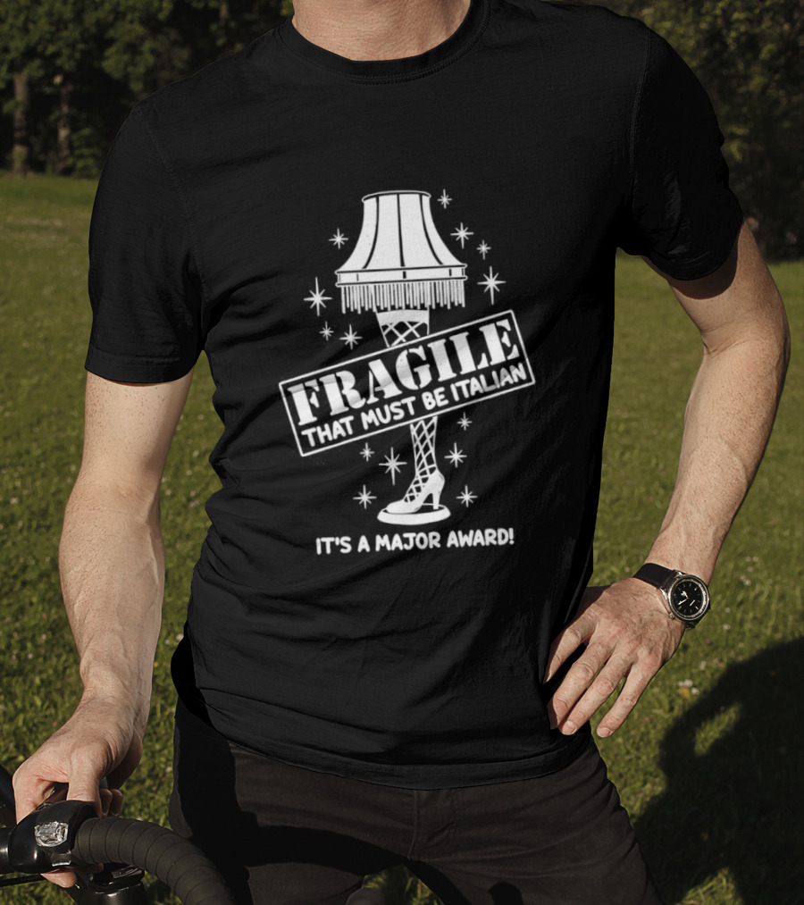A Christmas Story Fragile That Must Be Italian Leg Lamp Major Award T-Shirt
