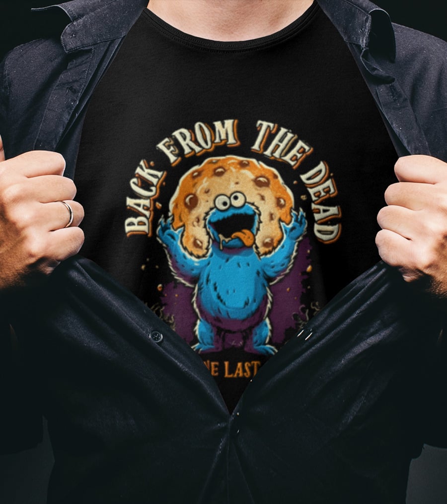 Back From The Dead Cookie Monster Parody For One Last Bite T-Shirt