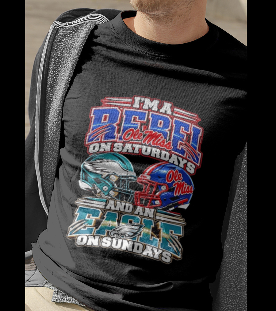 I'm A Rebel Ole Miss On Saturdays And An Eagle On Sundays T-Shirt