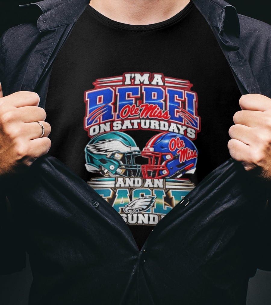 I'm A Rebel Ole Miss On Saturdays And An Eagle On Sundays T-Shirt