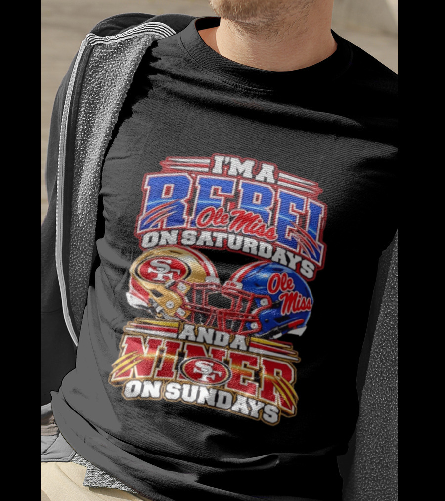 I'm A Rebel Ole Miss On Saturdays And A Niner San Francisco 49ers On Sundays T-Shirt