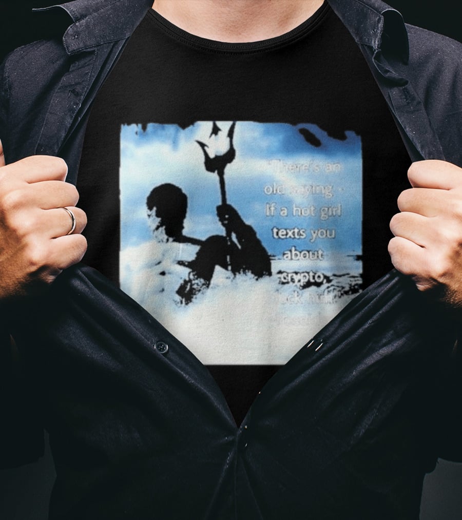 Elon Musk Poseidon Crypto Quote If A Hot Girl Texts You Block Him T-Shirt