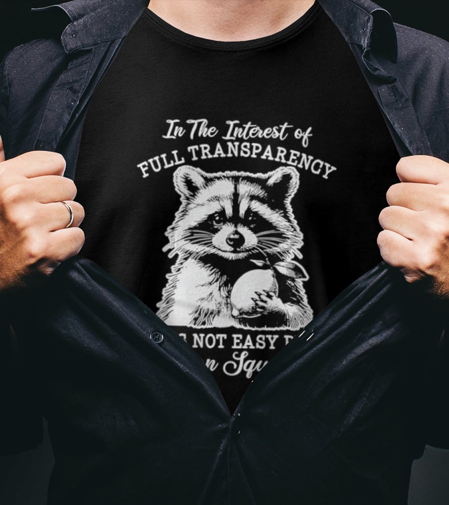 Raccoon In The Interest Of Full Transparency It Was Not Easy Peasy Lemon Squeezy T-Shirt