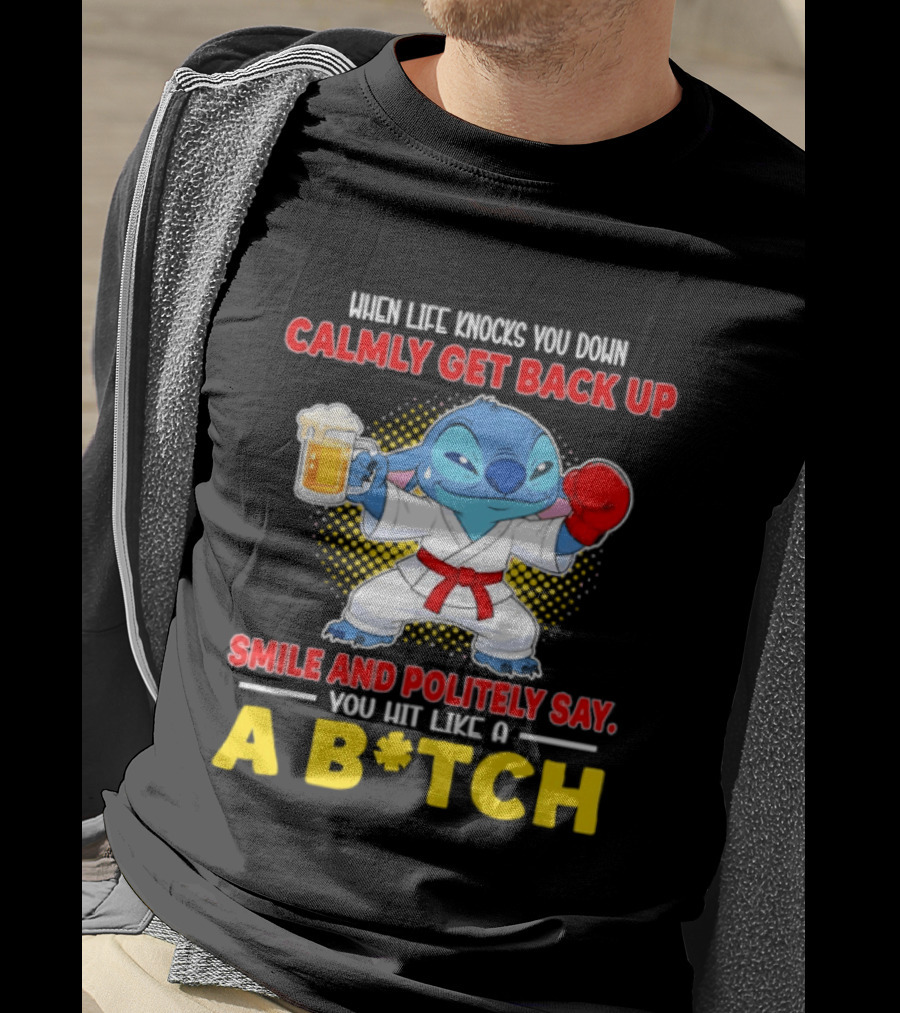 Stitch Get Back Up Smile Calmly Say You Hit Like A B*tch T-Shirt