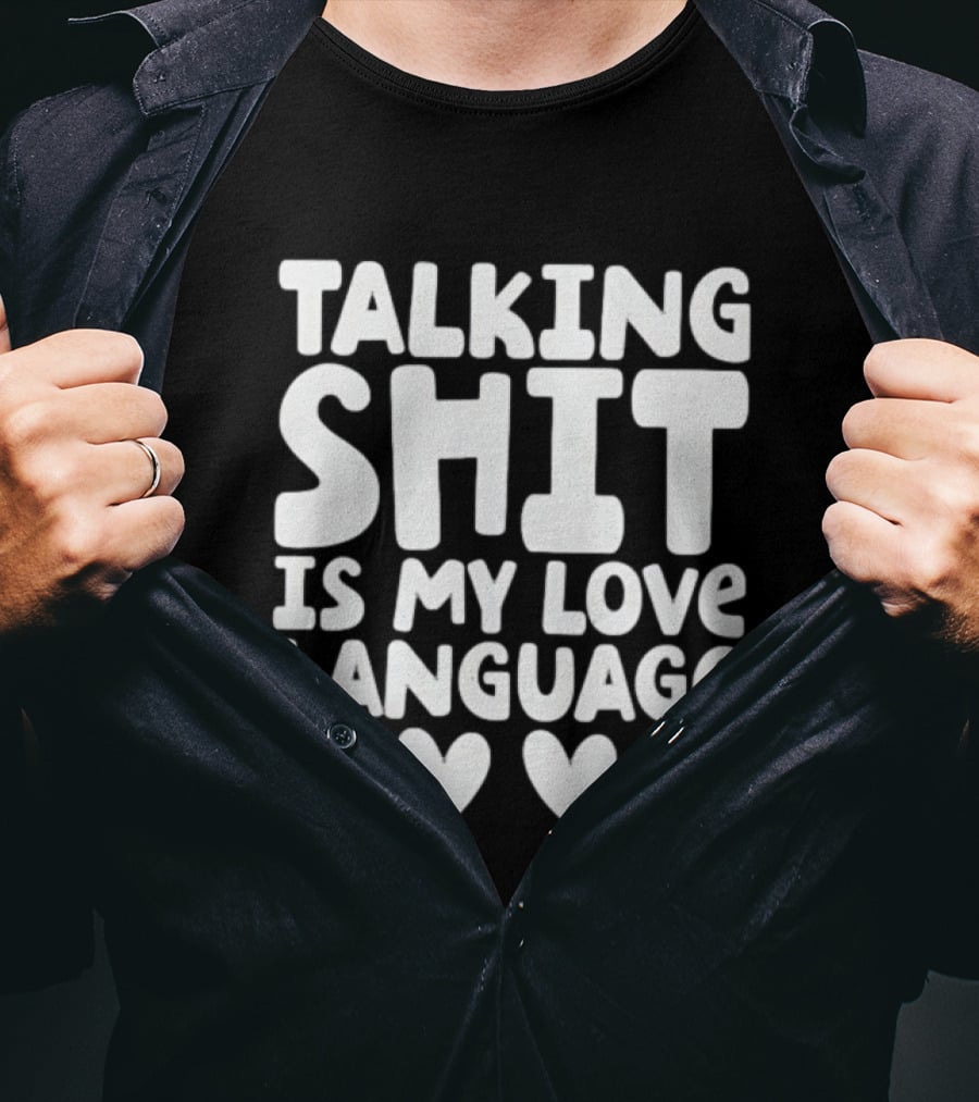 Talking Shit Is My Love Language Hearts T-Shirt