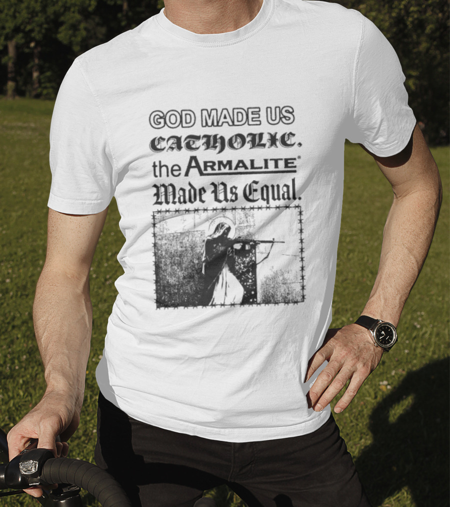 Spicebag Store God Made Us Catholic Armalite Made Us Equal T-Shirt