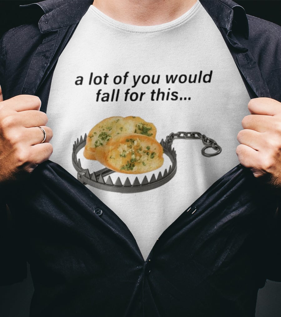 A Lot Of You Would Fall For This Garlic Bread Trap T-Shirt