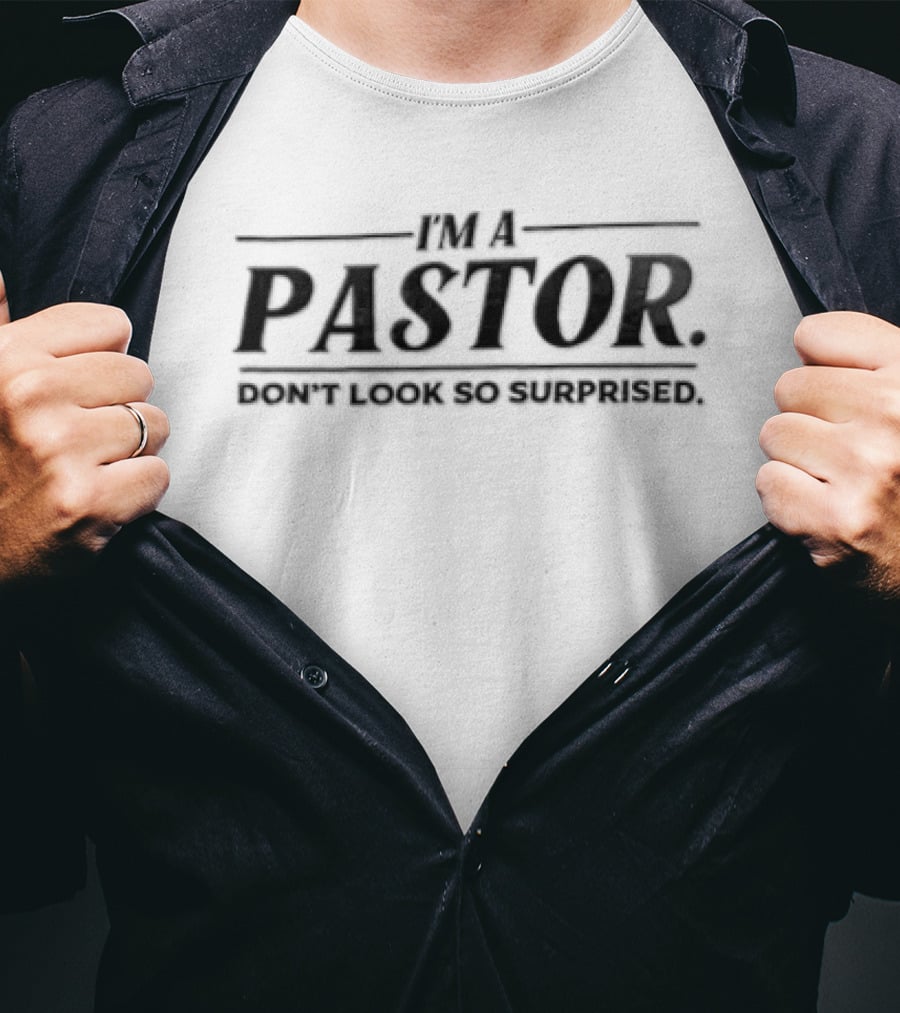 Im A Pastor Dont Look So Surprised T-Shirt