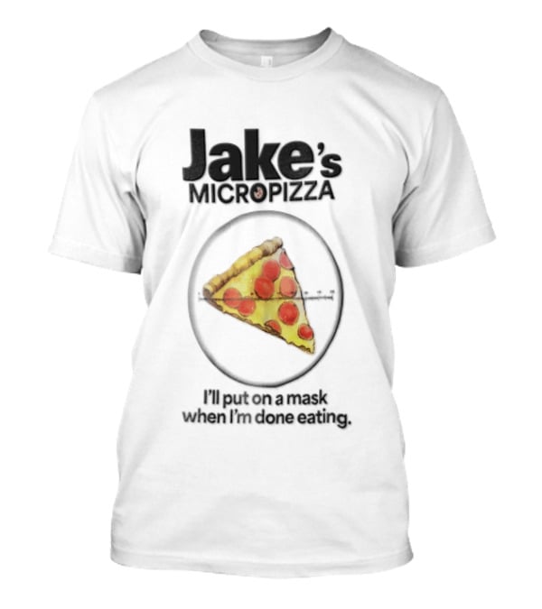 Jake's MicroPizza Put On A Mask When I'm Around T-Shirt