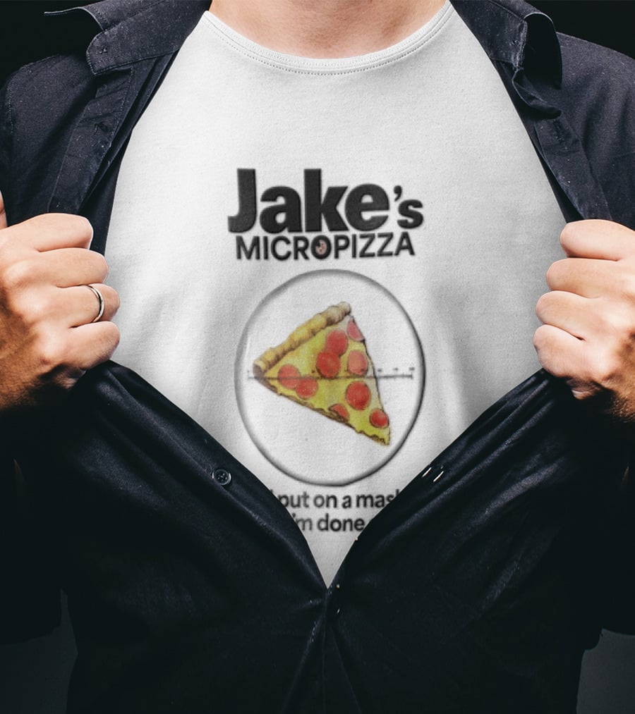Jake's MicroPizza Put On A Mask When I'm Around T-Shirt
