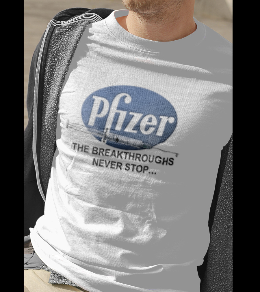 Pfizer Vaccine Syringe The Breakthroughs Never Stop T-Shirt