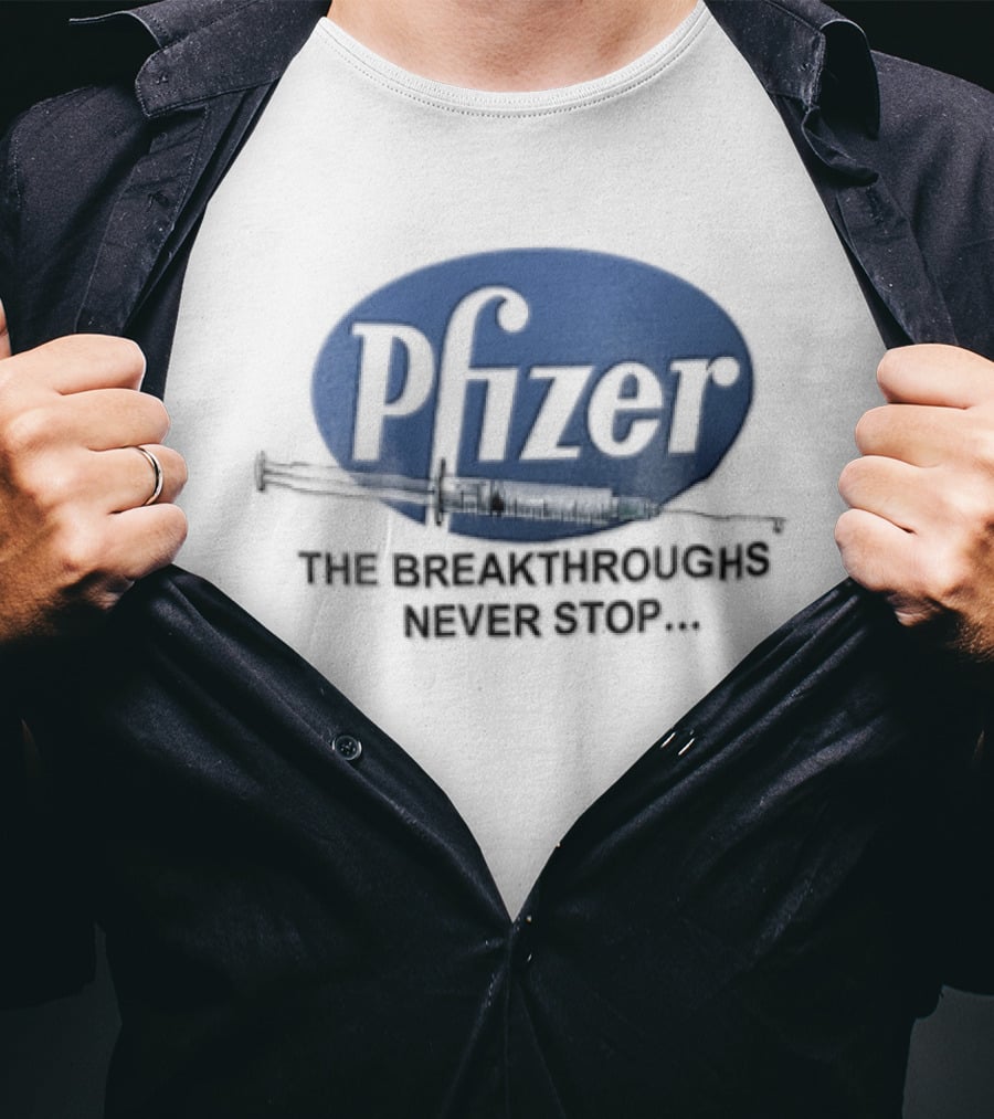 Pfizer Vaccine Syringe The Breakthroughs Never Stop T-Shirt