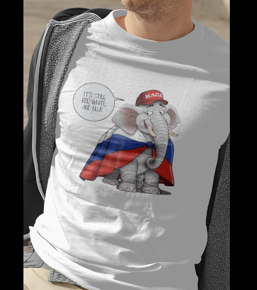 Elephant It's Still Red White And Blue MAGA T-Shirt
