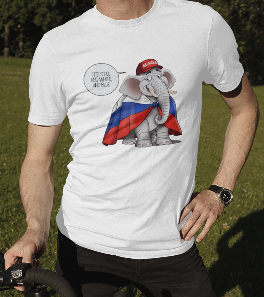 Elephant It's Still Red White And Blue MAGA T-Shirt