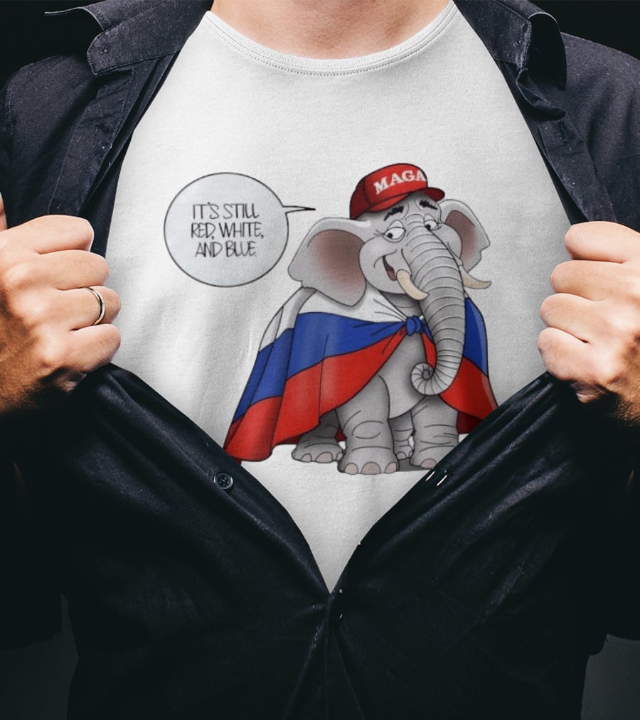 Elephant It's Still Red White And Blue MAGA T-Shirt