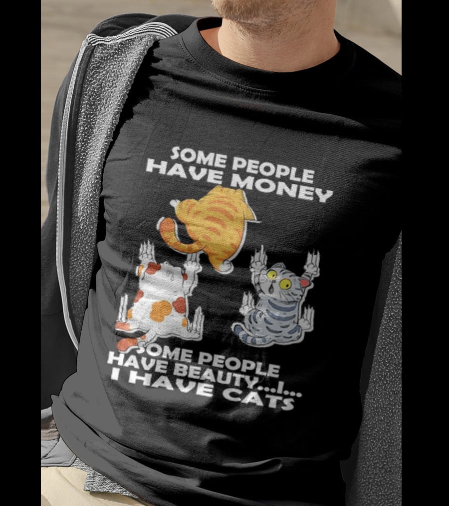 Some People Have Money Beauty I Have Cats Clawing Walls T-Shirt