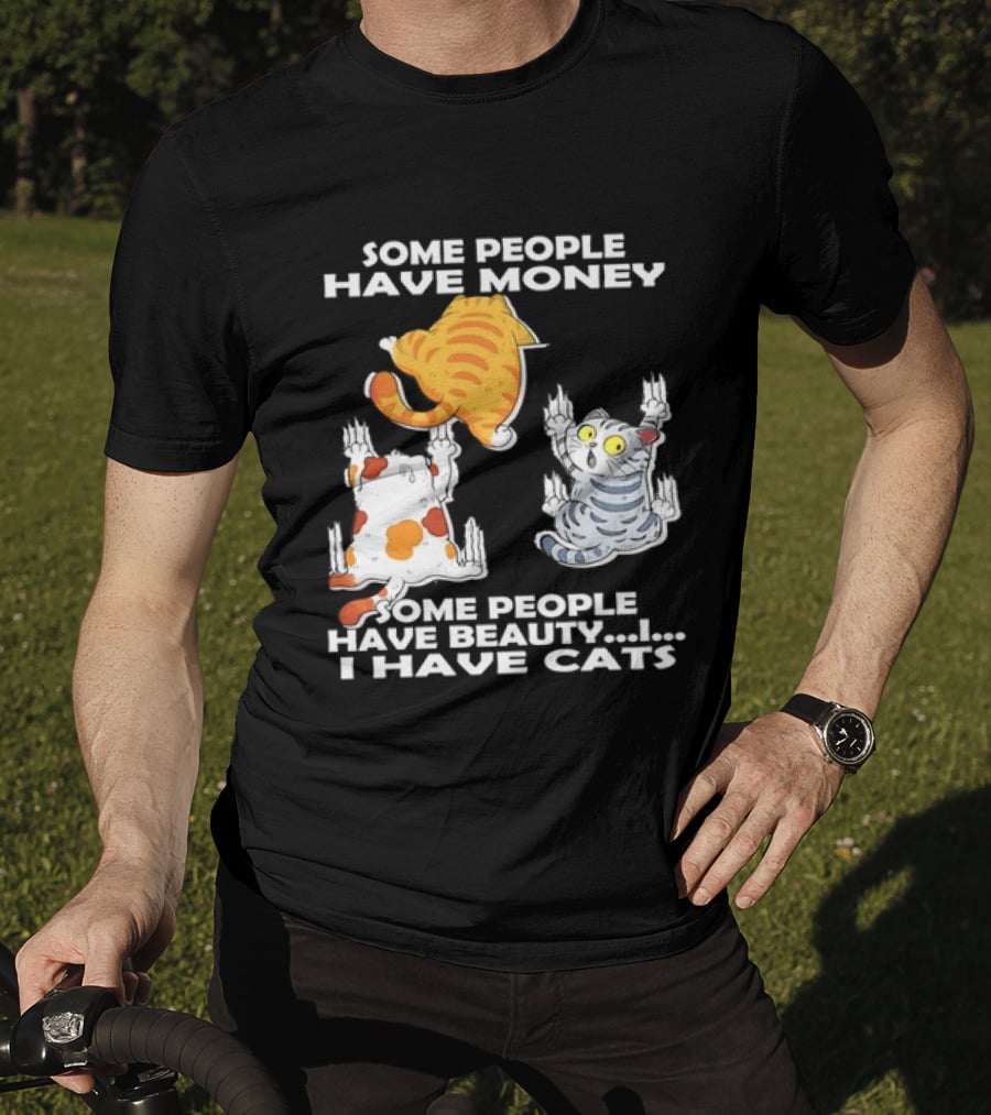 Some People Have Money Beauty I Have Cats Clawing Walls T-Shirt